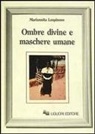 Mariannita Lospinoso - Ombre divine e maschere umane