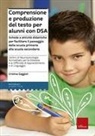 Cristina Gaggioli - Comprensione e produzione del testo per alunni con DSA. Schede e attività didattiche per facilitare il passaggio dalla scuola primaria alla scuola secondaria