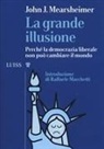 John J. Mearsheimer - La grande illusione. Perché la democrazia liberale non può cambiare il mondo