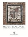 Claudio Casini, Antonia D'Aniello, Angela Dati, Lorenzo Citti, Patrizia Giusti - Marmi blasonati. Conoscere Lucca attraverso stemmi ed emblemi