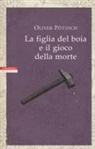 Oliver Pötzsch - La figlia del boia e il gioco della morte