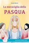 Guido Marini, Betty Liotti - La meraviglia della Pasqua. Gesù per piccoli cuori
