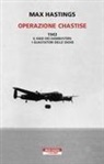 Max Hastings - Operazione Chastise. 1943. Il raid dei Dambusters i guastatori delle dighe