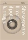 Michele Ciliberto - Shakespeare. Il male, il potere, la magia