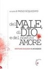 Paolo Scquizzato - Del male, di Dio e del nostro amore. Ventuno dialoghi e un saggio