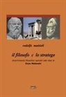 Rodolfo Mattioli - Il filosofo e lo stratego. Divertimento filosofico ispirato alle idee di Enzo Melandri