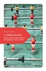 Paolo Ciampi - La terapia del bar. Piccole storie di luoghi resistenti, baristi filosofi e varia umanità