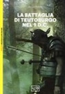 Michael McNally, Peter Dennis - La battaglia di Teutoburgo nel 9 d.C. La fine di Varo e delle sue legioni
