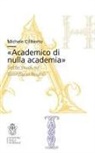 Michele Ciliberto - 'Academico di nulla academia'. Sette studi su Giordano Bruno