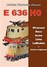 Andrea Ferruccio Ferrari - E 636 H0. Rivarossi, Roco, Acme, Lima, LeModels + Settore artigianale