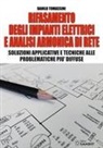 Danilo Tomassini - Rifasamento degli impianti elettrici e analsi armonica di rete. Soluzioni applicative e tecniche alle problematiche più diffuse