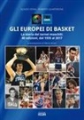Roberto Quartarone, Nunzio Spina - Gli europei di basket. La storia dei tornei maschili: 40 edizioni, dal 1935 al 2017