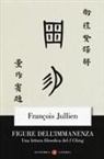 François Jullien - Figure dell'immanenza. Una lettura filosofica del I Ching