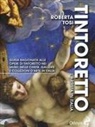 Roberta Tosi - Tintoretto. L'artista in Italia. Guida ragionata alle opere di Tintoretto nei musei, nelle chiese, gallerie e collezioni d'arte in Italia