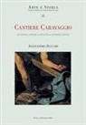 Alessandro Zuccari - Cantiere Caravaggio. Questioni aperte, indagini, interpretazioni
