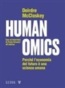 Deirdre Nansen McCloskey - Humanomics. Perché l'economia del futuro è una scienza umana