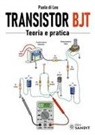 Paolo Di Leo - Transistor BJT. Teoria e pratica