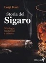 Luigi Ferri - Storia del sigaro. Mitologia, tradizione e cultura