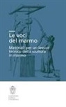 Marco Collareta, Massimo Ferretti, Sonia Maffei, Cinzia M. Sicca - Le voci del marmo. Materiali per un lessico tecnico della scultura in marmo