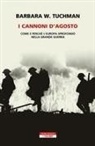 Barbara W. Tuchman - I cannoni d'Agosto. Come e perché l'Europa sprofondò nella Grande Guerra