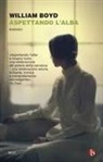 William Boyd - Aspettando l'alba