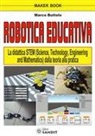 Marco Buttolo - Robotica educativa. La didattica STEM (Science, Technology, Engineering and Mathematics). Dalla teoria alla pratica