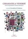 Guendalina Di Sabatino - Chiamatela Venerdì. Storie di quotidiana violenza domestica