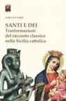 Sara Favarò - Santi e dei. Trasformazioni del racconto classico nella Sicilia cattolica