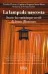 Florence Caplow, Susan Moon - Lampada nascosta. Storie da venticinque secoli di donne illuminate