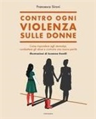 Francesca Sironi, Susanna Gentili - Contro ogni violenza sulle donne. Come rispondere agli stereotipi, combattere gli abusi e costruire una nuova parità