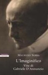 Maurizio Serra - L' imaginifico. Vita di Gabriele D'Annunzio