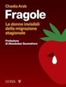 Chadia Arab - Fragole. Le donne invisibili della migrazione stagionale