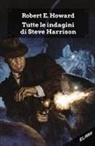 Robert E. Howard, Marta Barbieri, Ugo Malaguti - Tutte le indagini di Steve Harrison