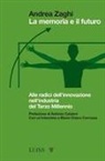 Andrea Zaghi - La memoria e il futuro. Alle radici dell'innovazione nell'industria del terzo millennio