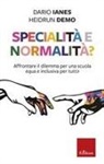 Demo Heidrun, Dario Ianes - Specialità e normalità? Affrontare il dilemma per una scuola equa e inclusiva per tutt¿