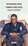 Wyndham Lewis - Uomini senz'arte. Saggi su Joyce, Hemingway, Faulkner, T.S. Eliot, Woolf