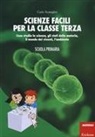 Carlo Scataglini, R. Beatrici - Scienze facili per la classe terza. Cosa studia la scienza, gli stati della materia, il mondo dei viventi, l'ambiente. Scuola primaria