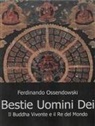 Ferdinand A. Ossendowski - Bestie, uomini e dei. Il Buddha vivente e il re del mondo