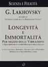 Georges Lakhovsky - Longevità e immortalità. Per mezzo delle vibrazioni