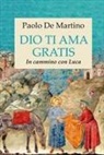 Paolo de Martino - Dio ti ama gratis. In cammino con Luca