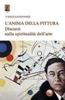 Vasilij Kandinskij - L' anima della pittura. Discorsi sulla spiritualità dell'arte