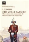 Rudyard Kipling, Davide Riboli, Marco Rocchi - L' uomo che volle farsi re