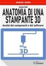 Antonio Onidi - Anatomia di una stampante 3D. Analisi dei componenti e del software