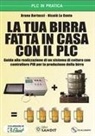 Bruno Bertucci, Nicolò Lo Conte - La tua birra fatta in casa con il PLC. Guida alla realizzazione di un sistema di cottura con controllore PID per la produzione della birra
