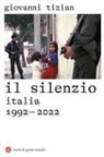 Giovanni Tizian - Il silenzio. Italia 1992-2022