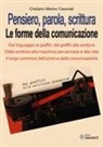 Cristiano Marino Casonati - Pensiero, parola, scrittura. Le forme della comunicazione. Dal linguaggio ai graffiti; dai graffiti alla scrittura. Dalla scrittura alla macchina per scrivere e alla rete. Il lungo cammino dell'uomo e della comunicazione