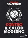 Pierluigi Spagnolo - Contro il calcio moderno