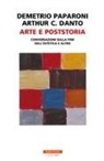 Arthur C. Danto, Demetrio Paparoni - Arte e poststoria. Conversazioni sulla fine dell'estetica e altro