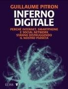 Guillaume Pitron - Inferno digitale. Perché internet, smartphone e social network stanno distruggendo il nostro pianeta