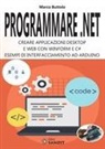 Marco Buttolo - Programmare .Net. Creare applicazioni desktop e web con Winform e C#. Esempi di interfacciamento ad Arduino